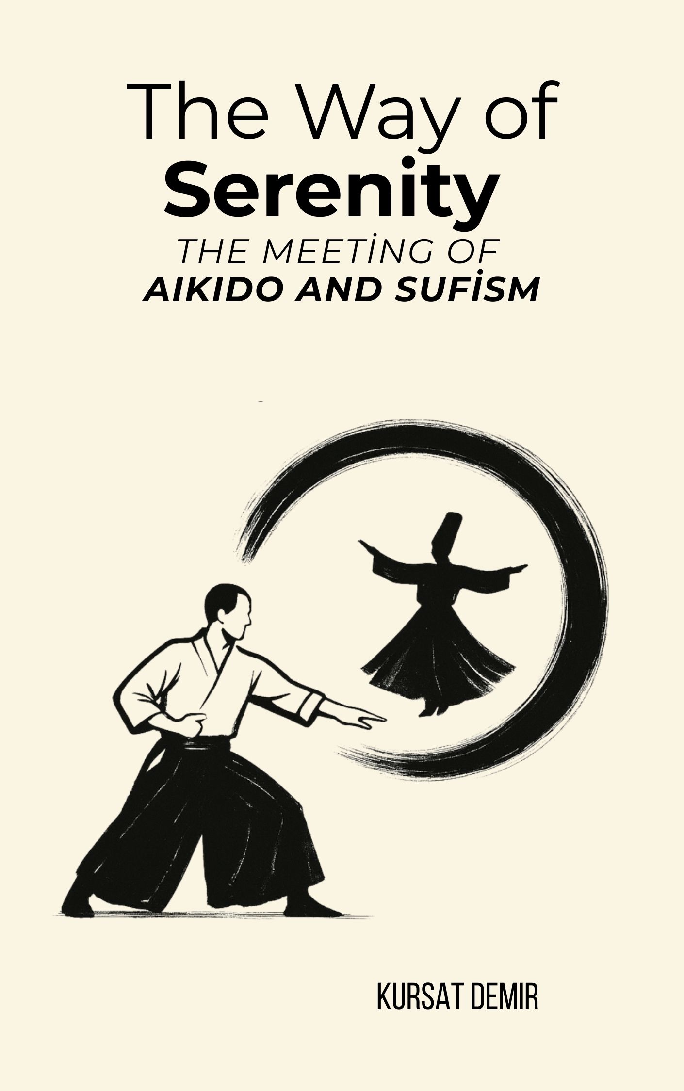 The Way of Serenity: The Meeting of Aikido and Sufism – Kursat Demir